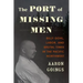 The Port of Missing Men: Billy Gohl, Labor, and Brutal Times in the Pacific Northwest