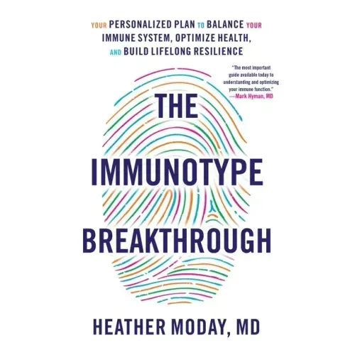 The Immunotype Breakthrough: Your Personalized Plan to Balance Your Immune System, Optimize Health, and Build Lifelong Resilience