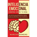Inteligencia emocional - Control sobre tu vida: Guía práctica de autodesarrollo para el éxito en los negocios y en su vida personal: Mejore sus habili