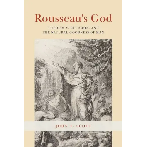 Rousseau's God: Theology, Religion, and the Natural Goodness of Man
