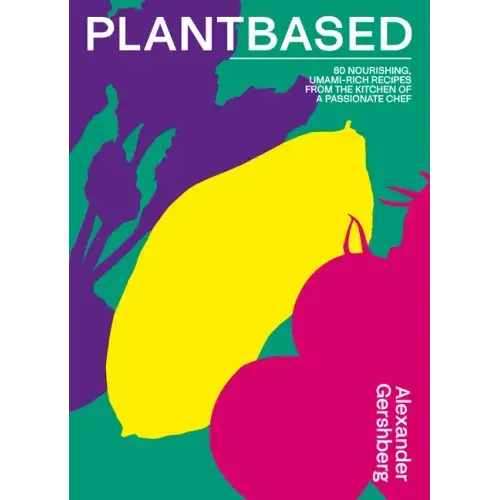 Plantbased: 80 Nourishing, Umami-Rich Recipes from the Kitchen of a Passionate Chef