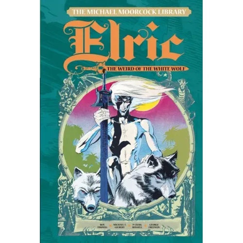 The Michael Moorcock Library Vol. 4: Elric the Weird of the White Wolf