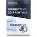 Disruptive 3D Printing