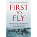 First to Fly: The Story of the Lafayette Escadrille, the American Heroes Who Flew for France in World War I