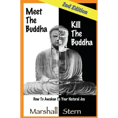 Meet the Buddha, Kill the Buddha: How to Awaken to Your Natural Joy