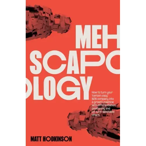 MEHscapology: How to turn your "carbon copy" B2B company into a growth machine with differentiation, positioning and un-turn-downable offers