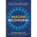 Imagine Belonging: Your Inclusive Leadership Guide to Building an Equitable Workplace
