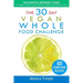 The 30 Day Vegan Whole Foods Challenge: The Essential Beginner`s Guide to Great Food, Good Health, and Easy Weight Loss; With 60 Compliant, Simple, an