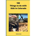 100 Things to do with Kids in Colorado