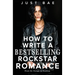 How to Write a Bestselling Rockstar Romance: From the Garage to Stardom