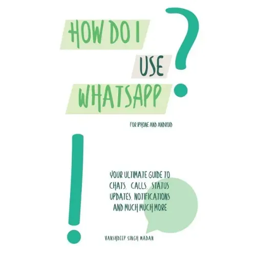 How do I use WhatsApp?!: For iPhone and Android