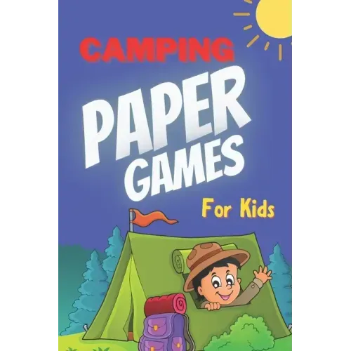 Camping Paper Games for Kids: For Bored Girls & Boys, Contest: Coloring Pages, Tic Tac Toe, Hangman, Four in a Row, Dots and Boxes, Game of Sim Camp