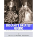 England's Greatest Queens: The Lives and Legacies of Queen Elizabeth I and Queen Victoria