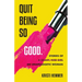Quit Being So Good: Stories of an Unapologetic Woman