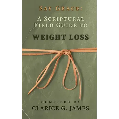 Say Grace: A Scriptural Field Guide to Weight Loss