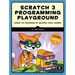 Scratch 3 Programming Playground: Learn to Program by Making Cool Games