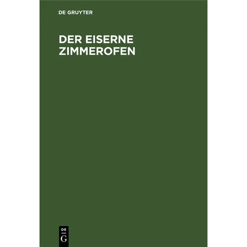 Der Eiserne Zimmerofen: Handbuch Für Neuzeitliche Wärmewirtschaft Im Hausbrand