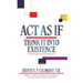 Act as If: Think It into Existence: Your Thoughts Create Your Reality