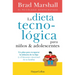 La Dieta Tecnológica Para Niños Y Adolescentes: (The Tech Diet for Your Child & Teen - Spanish Edition)