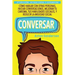 Conversar: Cómo Hablar con Otras Personas, Mejorar tu Carisma, Habilidades Sociales, Iniciar Conversaciones y Reducir la Ansiedad Social