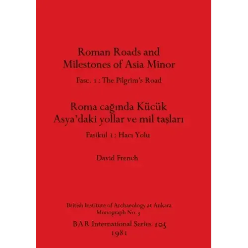 Roman Roads and Milestones of Asia Minor: Fasc. 1-The Pilgrim's Road