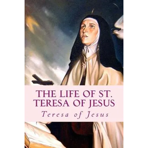 The Life of St. Teresa of Jesus: Autobiography