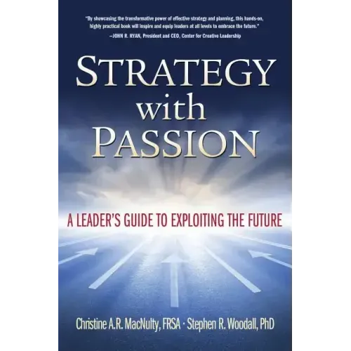 Strategy with Passion: A Leader's Guide to Exploiting the Future