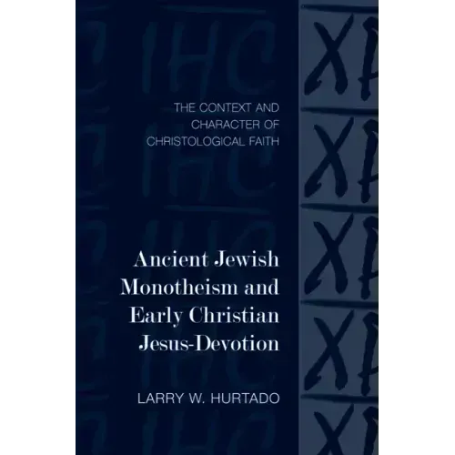 Ancient Jewish Monotheism and Early Christian Jesus-Devotion: The Context and Character of Christological Faith
