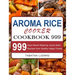 Aroma Rice Cooker Cookbook 999: 999 Days Mouth-Watering, Quick-Start Recipes from Healthy Happy Foodie