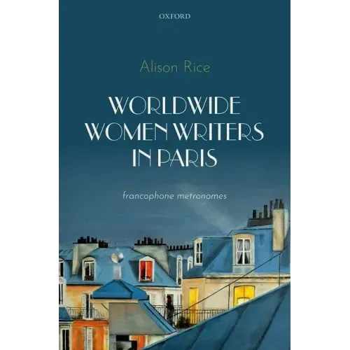 Worldwide Women Writers in Paris: Francophone Metronomes