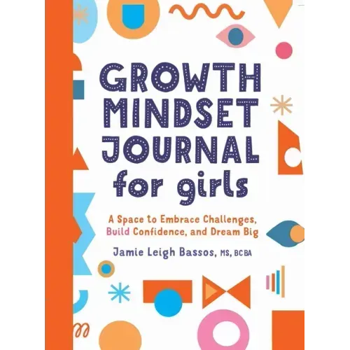 Growth Mindset Journal for Girls: A Space to Embrace Challenges, Build Confidence, and Dream Big