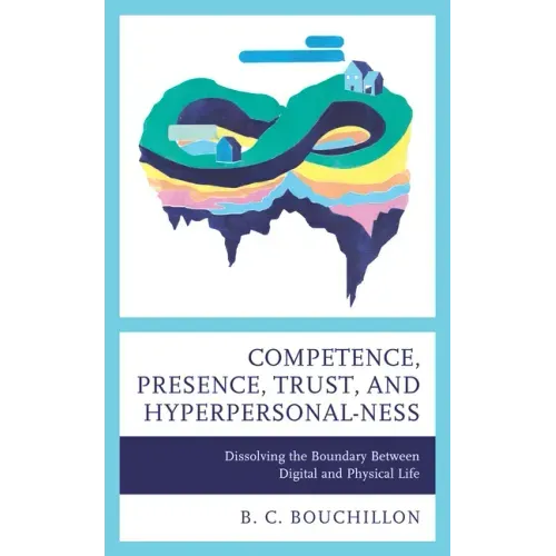 Competence, Presence, Trust, and Hyperpersonal-ness: Dissolving the Boundary between Digital and Physical Life