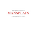 What women want men to MANSPLAIN: A quick reference guide