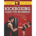 Kickboxing Guide For Beginners: A Step-By-Step Guide To Mastering Self Defense