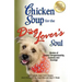 Chicken Soup for the Dog Lover's Soul: Stories of Canine Companionship, Comedy and Courage