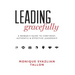 Leading Gracefully: A Women's Guide to Confident, Authentic & Effective Leadership