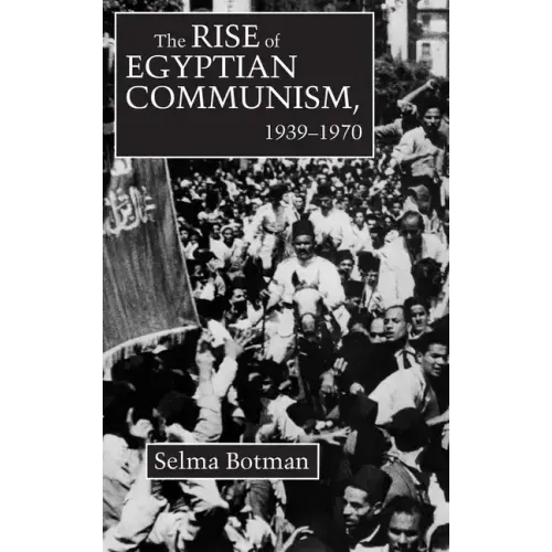 The Rise of Egyptian Communism, 1939-1970
