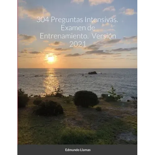 304 Preguntas Intensivas. Examen de Entrenamiento. Versión 2021