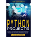 python project for beginners: Python at your fingertips! Learn, create, experiment, and don't miss the current programming language. Introduction to