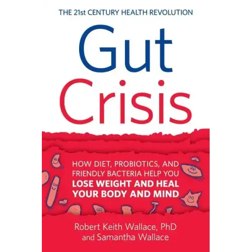 Gut Crisis: How Diet, Probiotics, and Friendly Bacteria Help You Lose Weight and Heal Your Body and Mind