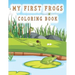 my first frogs coloring book: Cute Frog Coloring Pages for Kids with Pages