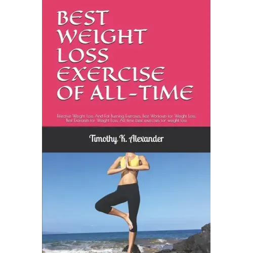 Best Weight Loss Exercise of All-Time: Effective Weight Loss And Fat Burning Exercises, Best Workouts for Weight Loss, Best Exercises for Weight Loss,