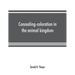 Concealing-coloration in the animal kingdom; an exposition of the laws of disguise through color and pattern: being a summary of Abbott H. Thayer's di