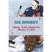 Ice Hockey: History, Rules, Equipment, Players, & Facts: Hockey Books 2020