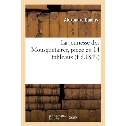 La jeunesse des Mousquetaires, pièce en 14 tableaux