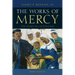 The Works of Mercy: The Heart of Catholicism