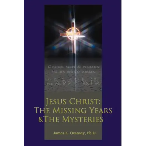 Jesus Christ: The Missing Years & the Mysteries
