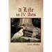 A Life in IV Acts