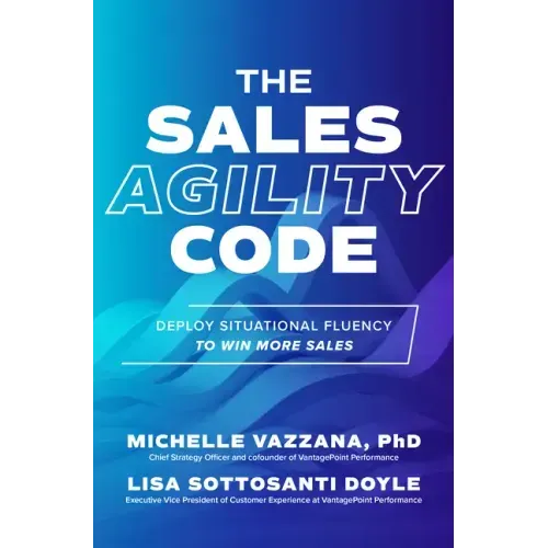 The Sales Agility Code: Deploy Situational Fluency to Win More Sales