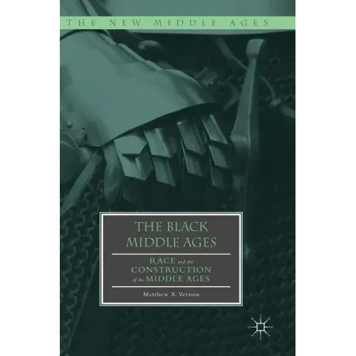 The Black Middle Ages: Race and the Construction of the Middle Ages